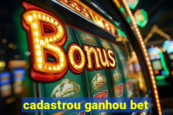 cadastrou ganhou bet